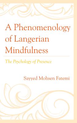 A Phenomenology of Langerian Mindfulness: The Psychology of Presence
