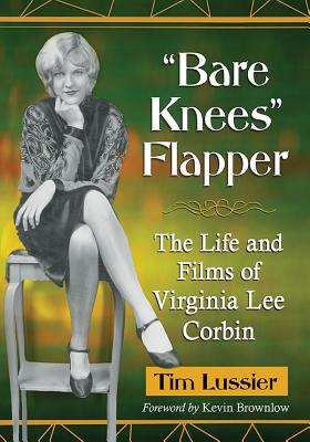 Bare Knees Flapper: The Life and Films of Virginia Lee Corbin