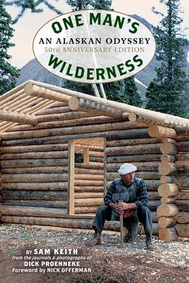 One Man’s Wilderness, 50th Anniversary Edition: An Alaskan Odyssey