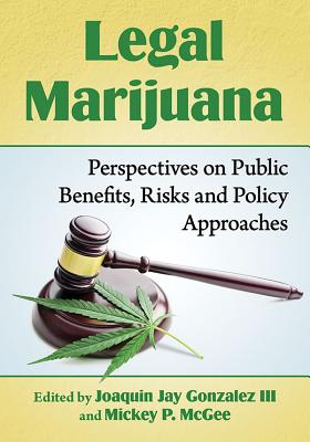Legal Marijuana: Perspectives on Public Benefits, Risks and Policy Approaches