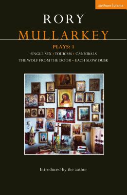 Mullarkey Plays: 1: Single Sex; Tourism; Cannibals; The Wolf from the Door; Each Slow Dusk