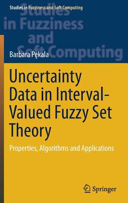 Uncertainty Data in Interval-Valued Fuzzy Set Theory: Properties, Algorithms and Applications