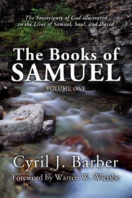 The Books of Samuel, Volume 1: The Sovereignty of God Illustrated in the Lives of Samuel, Saul, and David