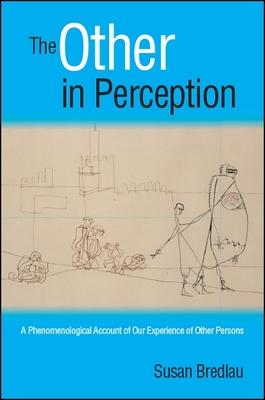 The Other in Perception: A Phenomenological Account of Our Experience of Other Persons