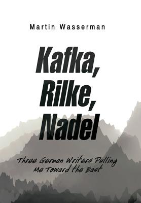 Kafka, Rilke, Nadel: Three German Writers Pulling Me Toward the East