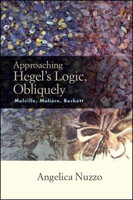 Approaching Hegel’s Logic, Obliquely: Melville, Moliere, Beckett