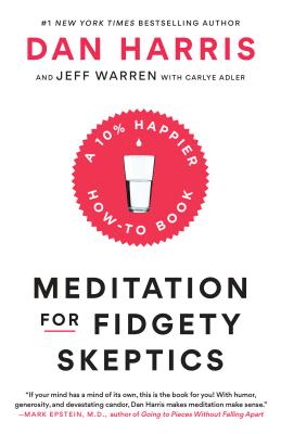 Meditation for Fidgety Skeptics: A 10% Happier How-To Book