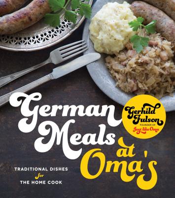 German Meals at Oma’s: Traditional Dishes for the Home Cook