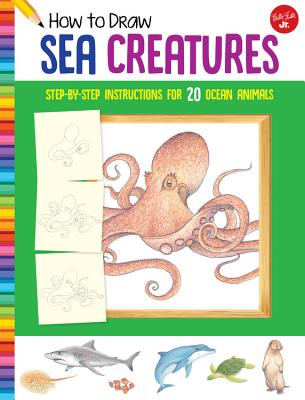 How to Draw Sea Creatures: Learn to draw 20 ocean animals, Step by easy step, shape by simple shape!