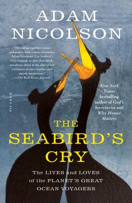 The Seabird’s Cry: The Lives and Loves of the Planet’s Great Ocean Voyagers