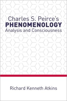 Charles S. Peirce’s Phenomenology: Analysis and Consciousness