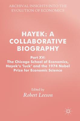 Hayek: A Collaborative Biography: Part XV: The Chicago School of Economics, Hayek’s ’luck’ and the 1974 Nobel Prize for Economic Science