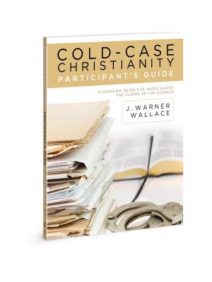 Cold-Case Christianity Participant’s Guide: A Homicide Detective Investigates the Claims of the Gospels
