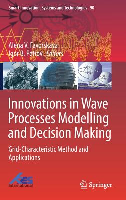 Innovations in Wave Processes Modelling and Decision Making: Grid-Characteristic Method and Applications