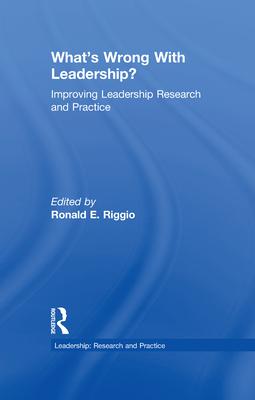 What’s Wrong With Leadership?: Improving Leadership Research and Practice