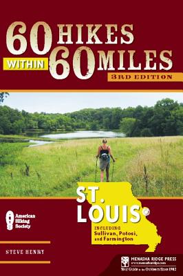 60 Hikes Within 60 Miles St. Louis: Including Sullivan, Potosi, and Farmington