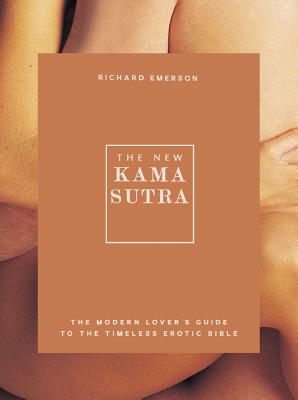 The New Kama Sutra: The Modern Lover’s Guide to the Timeless Erotic Bible