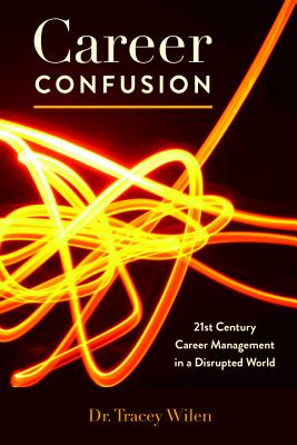Career Confusion: 21st Century Career Management in a Disrupted World