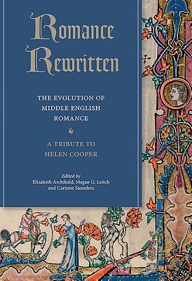Romance Rewritten: The Evolution of Middle English Romance: A Tribute to Helen Cooper