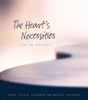 The Heart’s Necessities: Life in Poetry