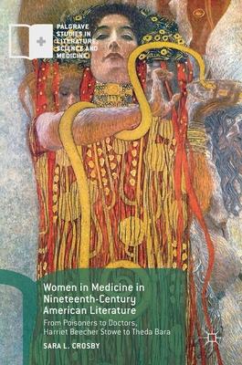 Women in Medicine in Nineteenth-Century American Literature: From Poisoners to Doctors, Harriet Beecher Stowe to Theda Bara