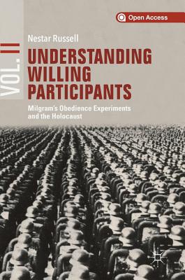 Understanding Willing Participants: Milgram’s Obedience Experiments and the Holocaust