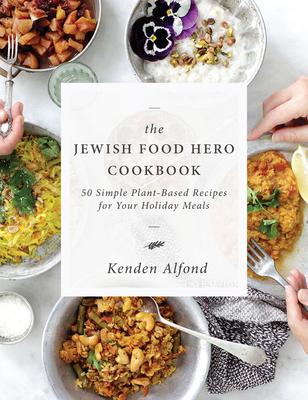 The Jewish Food Hero Cookbook: 50 Simple Plant-based Recipes for Your Holiday Meals