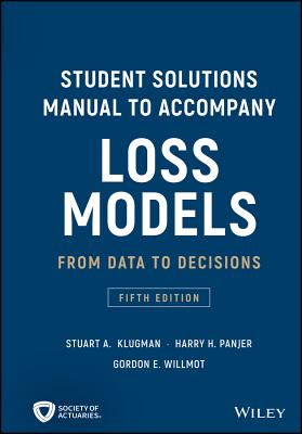 Student Solutions Manual to Accompany Loss Models: From Data to Decisions