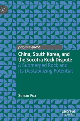 China, South Korea, and the Socotra Rock Dispute: A Submerged Rock and Its Destabilizing Potential