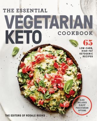 The Essential Vegetarian Keto Cookbook: 65 Low-Carb, High-Fat Ketogenic Recipes; Also Inclueds Easy Pescetarian Options