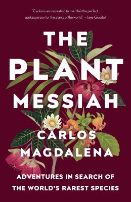 The Plant Messiah: Adventures in Search of the World’s Rarest Species