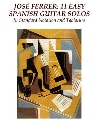 Jose Ferrer 11 Easy Spanish Guitar Solos: In Standard Notation and Tablature