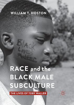 Race and the Black Male Subculture: The Lives of Toby Waller