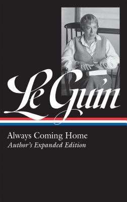 Ursula K. Le Guin: Always Coming Home (Loa #315): Author’s Expanded Edition