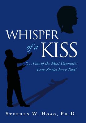 Whisper of a Kiss: . . . One of the Most Dramatic Love Stories Ever Told