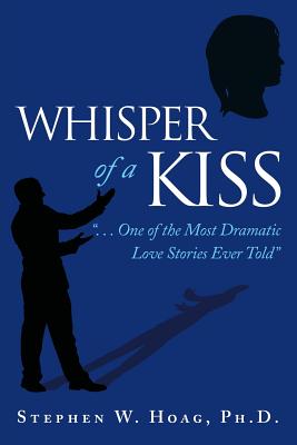 Whisper of a Kiss: . . . One of the Most Dramatic Love Stories Ever Told