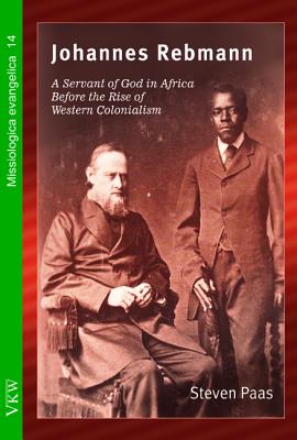 Johannes Rebmann: A Servant of God in Africa Before the Rise of Western Colonialism