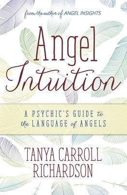 Angel Intuition: A Psychic’s Guide to the Language of Angels