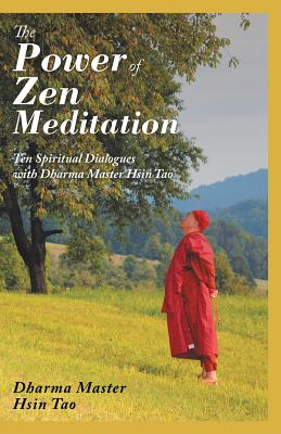 The Power of Zen Meditation: Ten Spiritual Dialogues With Dharma Master Hsin Tao