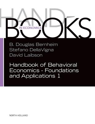 Handbook of Behavioral Economics - Foundations and Applications