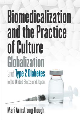 Biomedicalization and the Practice of Culture: Globalization and Type 2 Diabetes in the United States and Japan