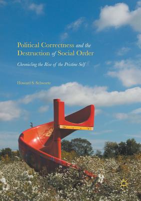 Political Correctness and the Destruction of Social Order: Chronicling the Rise of the Pristine Self