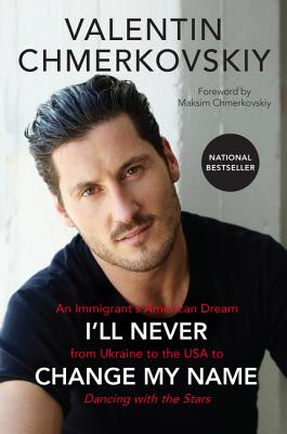 I’ll Never Change My Name: An Immigrant’s American Dream from Ukraine to the USA to Dancing with the Stars