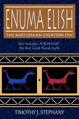 Enuma Elish: the Babylonian Creation Epic: Also Includes ’atrahasis’, the First Great Flood Myth
