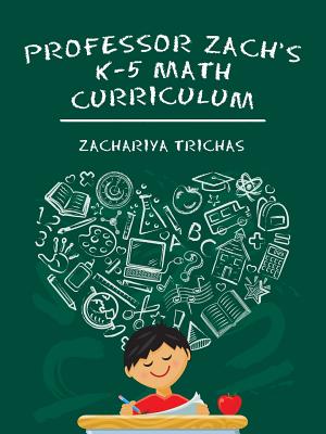 Professor Zach’s K-5 Math Curriculum