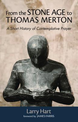 From the Stone Age to Thomas Merton: A Short History of Contemplative Prayer