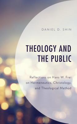 Theology and the Public: Reflections on Hans W. Frei on Hermeneutics, Christology, and Theological Method