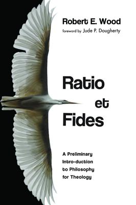 Ratio Et Fides: A Preliminary Intro-duction to Philosophy for Theology