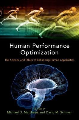 Human Performance Optimization: The Science and Ethics of Enhancing Human Capabillities