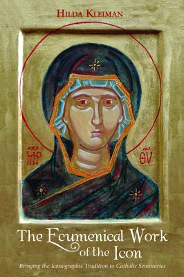 The Ecumenical Work of the Icon: Bringing the Iconographic Tradition to Catholic Seminaries
